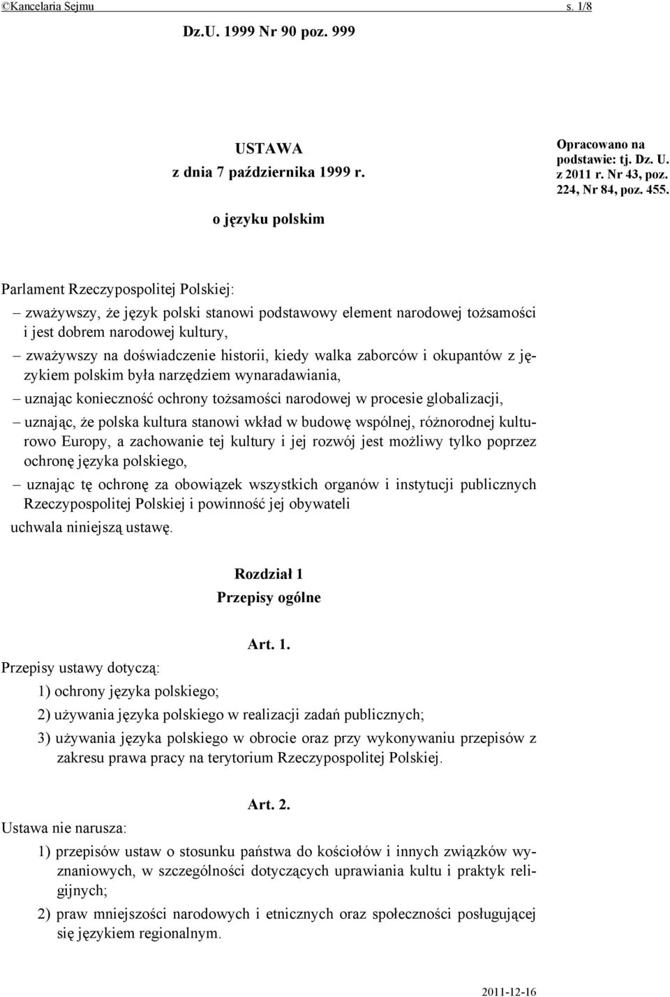 kiedy walka zaborców i okupantów z językiem polskim była narzędziem wynaradawiania, uznając konieczność ochrony tożsamości narodowej w procesie globalizacji, uznając, że polska kultura stanowi wkład