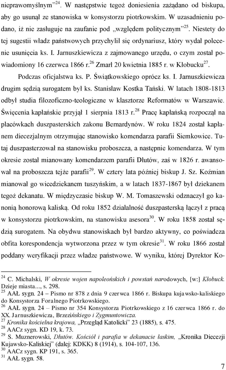 Jarnuszkiewicza z zajmowanego urzędu, o czym został powiadomiony 16 czerwca 1866 r. 26 Zmarł 20 kwietnia 1885 r. w Kłobucku 27. Podczas oficjalstwa ks. P. Świątkowskiego oprócz ks. I.