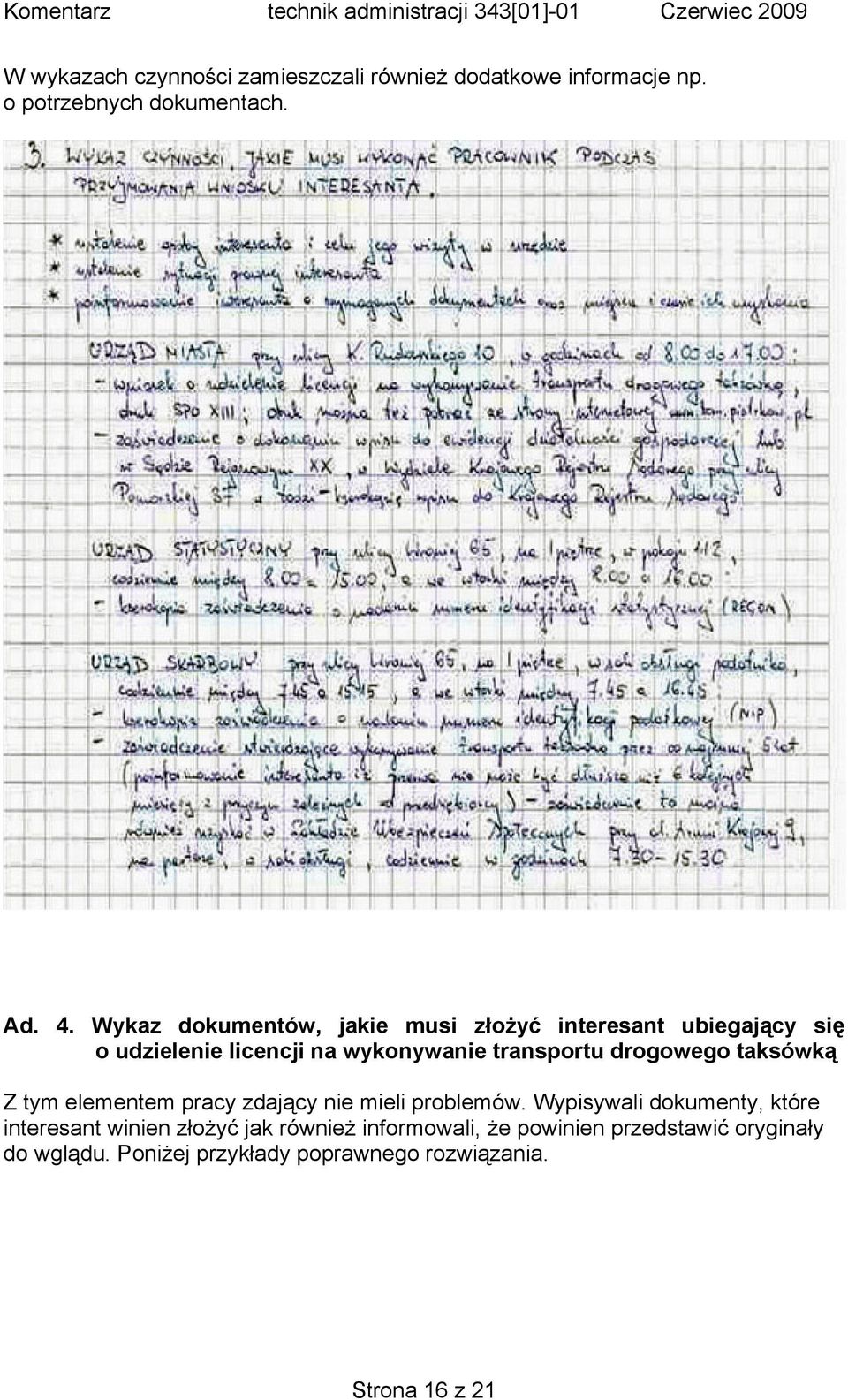 drogowego taksówką Z tym elementem pracy zdający nie mieli problemów.