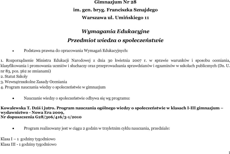 w sprawie warunków i sposobu oceniania, klasyfikowania i promowania uczniów i słuchaczy oraz przeprowadzania sprawdzianów i egzaminów w szkołach publicznych (Dz. U. nr 83, poz. 562 ze zmianami) 2.