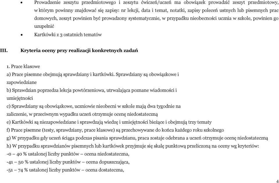 Kryteria oceny przy realizacji konkretnych zadań 1. Prace klasowe a) Prace pisemne obejmują sprawdziany i kartkówki.