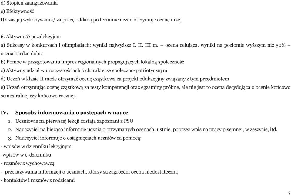 ocena celująca, wyniki na poziomie wyższym niż 50% ocena bardzo dobra b) Pomoc w przygotowaniu imprez regionalnych propagujących lokalną społeczność c) Aktywny udział w uroczystościach o charakterze