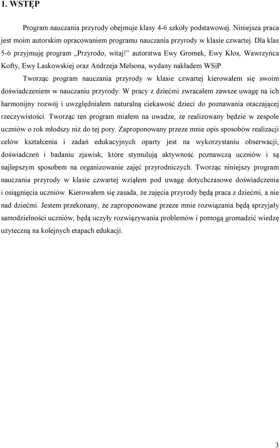 Tworząc program nauczania przyrody w klasie czwartej kierowałem się swoim doświadczeniem w nauczaniu przyrody.