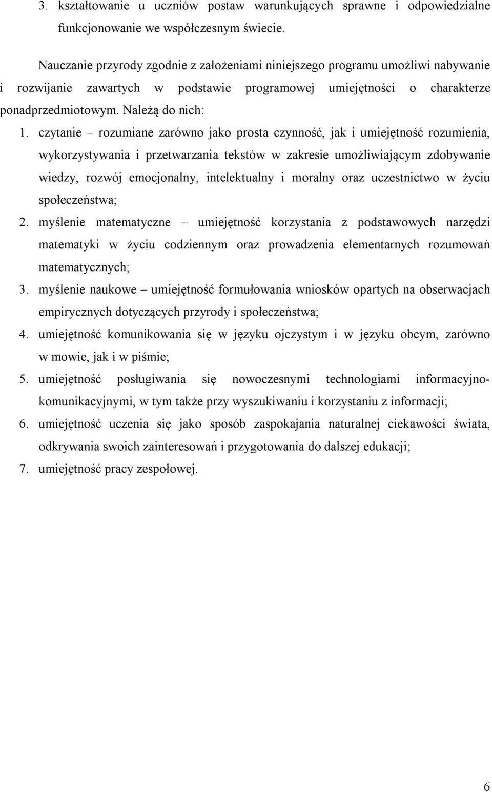 czytanie rozumiane zarówno jako prosta czynność, jak i umiejętność rozumienia, wykorzystywania i przetwarzania tekstów w zakresie umożliwiającym zdobywanie wiedzy, rozwój emocjonalny, intelektualny i