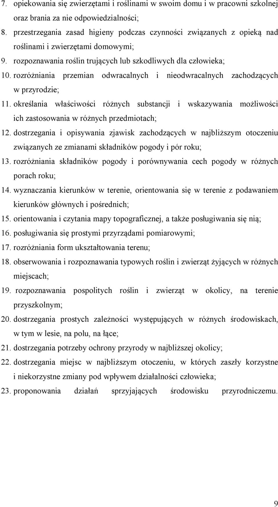 rozróżniania przemian odwracalnych i nieodwracalnych zachodzących w przyrodzie; 11. określania właściwości różnych substancji i wskazywania możliwości ich zastosowania w różnych przedmiotach; 12.