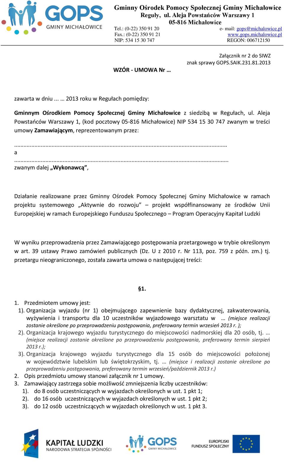 .. zwanym dalej Wykonawcą, Działanie realizowane przez Gminny Ośrodek Pomocy Społecznej Gminy Michałowice w ramach projektu systemowego Aktywnie do rozwoju projekt współfinansowany ze środków Unii