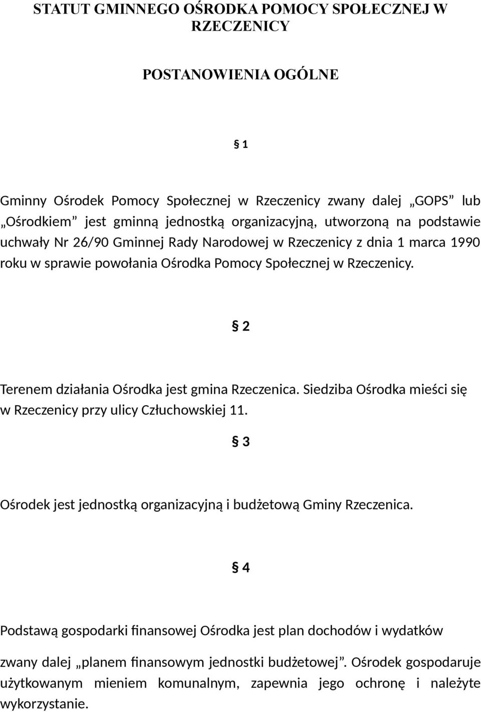 2 Terenem działania Ośrodka jest gmina Rzeczenica. Siedziba Ośrodka mieści się w Rzeczenicy przy ulicy Człuchowskiej 11. 3 Ośrodek jest jednostką organizacyjną i budżetową Gminy Rzeczenica.