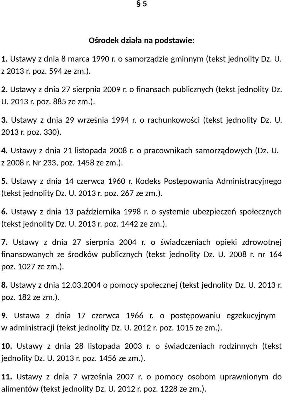 Ustawy z dnia 21 listopada 2008 r. o pracownikach samorządowych (Dz. U. z 2008 r. Nr 233, poz. 1458 ze zm.). 5. Ustawy z dnia 14 czerwca 1960 r.