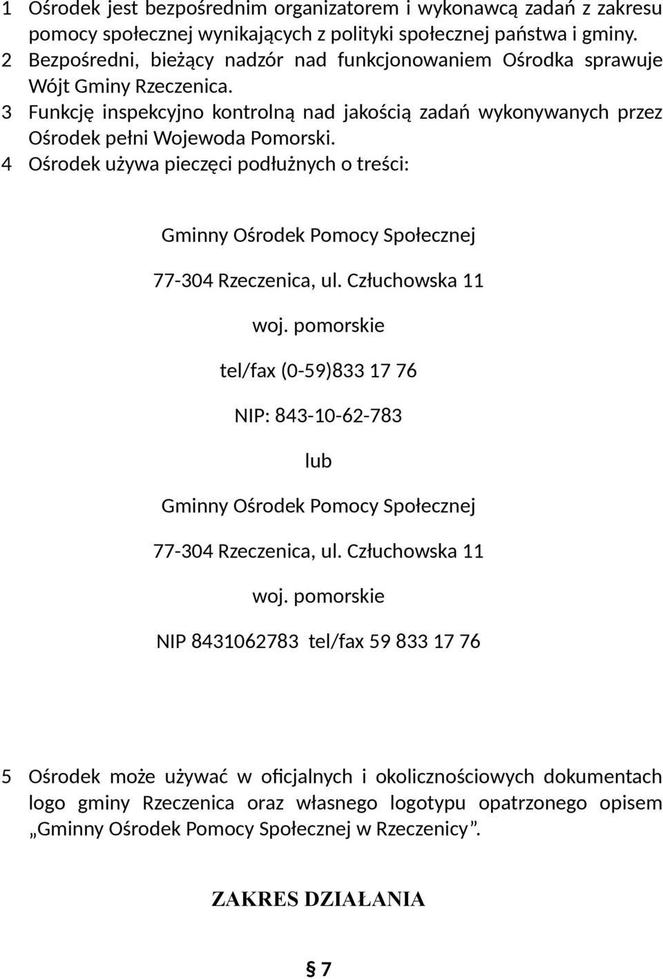 4 Ośrodek używa pieczęci podłużnych o treści: Gminny Ośrodek Pomocy Społecznej 77-304 Rzeczenica, ul. Człuchowska 11 woj.