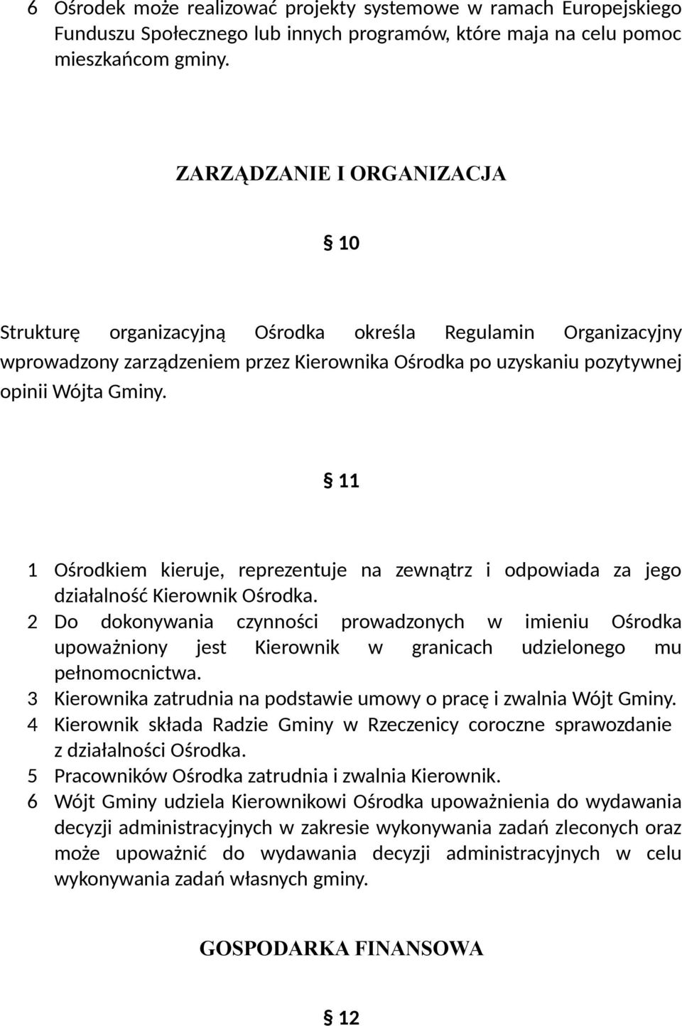 11 1 Ośrodkiem kieruje, reprezentuje na zewnątrz i odpowiada za jego działalność Kierownik Ośrodka.