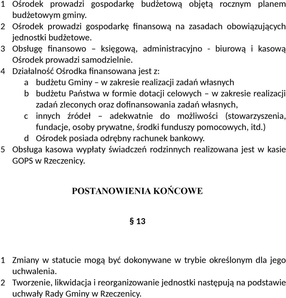 4 Działalność Ośrodka finansowana jest z: a budżetu Gminy w zakresie realizacji zadań własnych b budżetu Państwa w formie dotacji celowych w zakresie realizacji zadań zleconych oraz dofinansowania