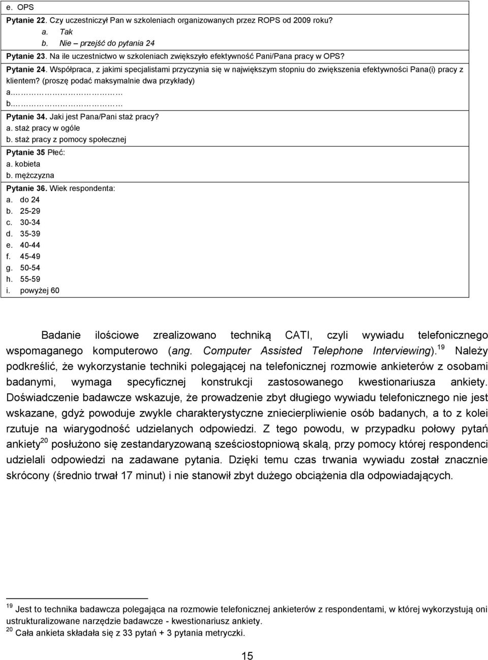 Współpraca, z jakimi specjalistami przyczynia się w największym stopniu do zwiększenia efektywności Pana(i) pracy z klientem? (proszę podać maksymalnie dwa przykłady) a. b. Pytanie 34.