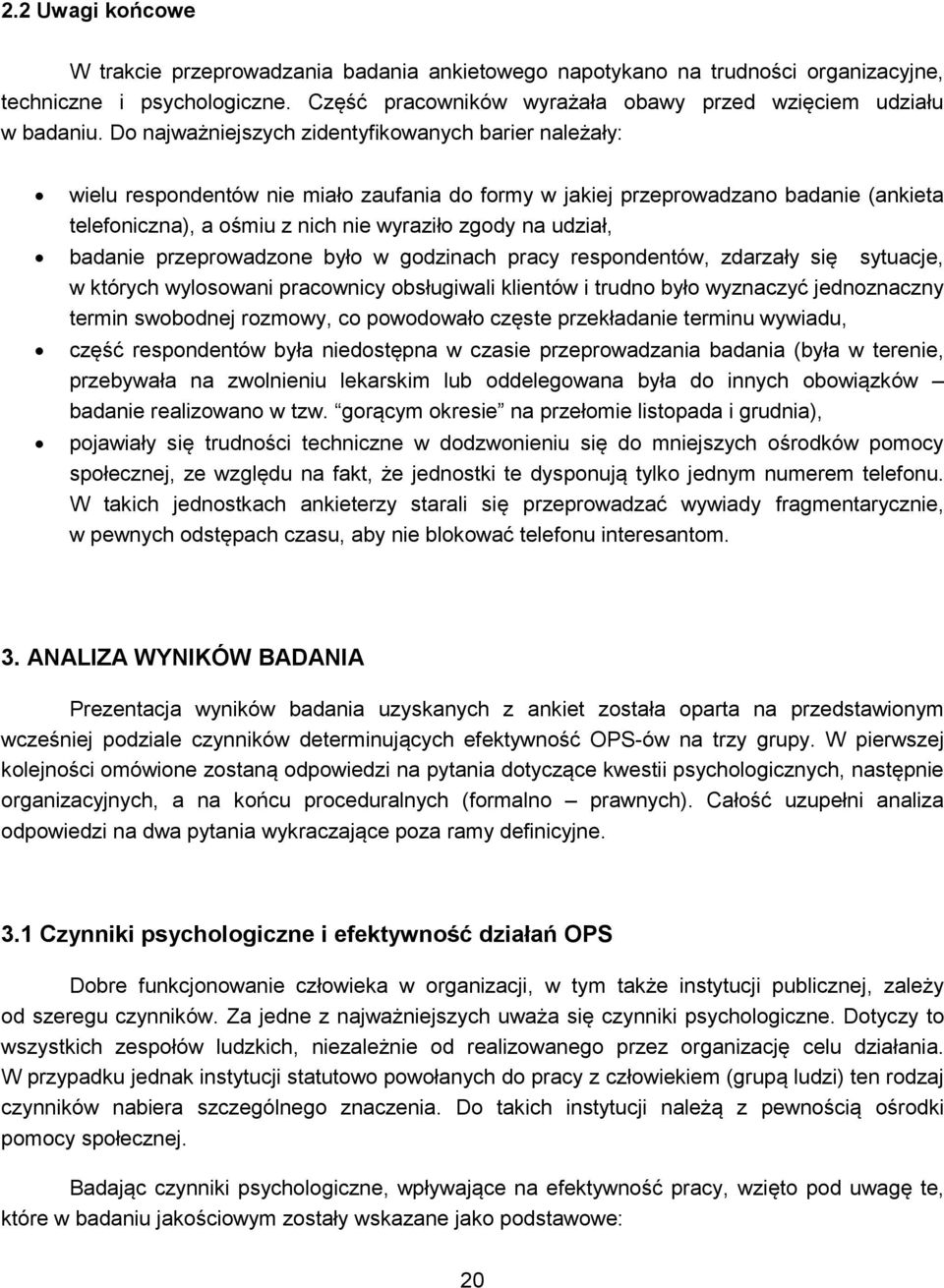 udział, badanie przeprowadzone było w godzinach pracy respondentów, zdarzały się sytuacje, w których wylosowani pracownicy obsługiwali klientów i trudno było wyznaczyć jednoznaczny termin swobodnej