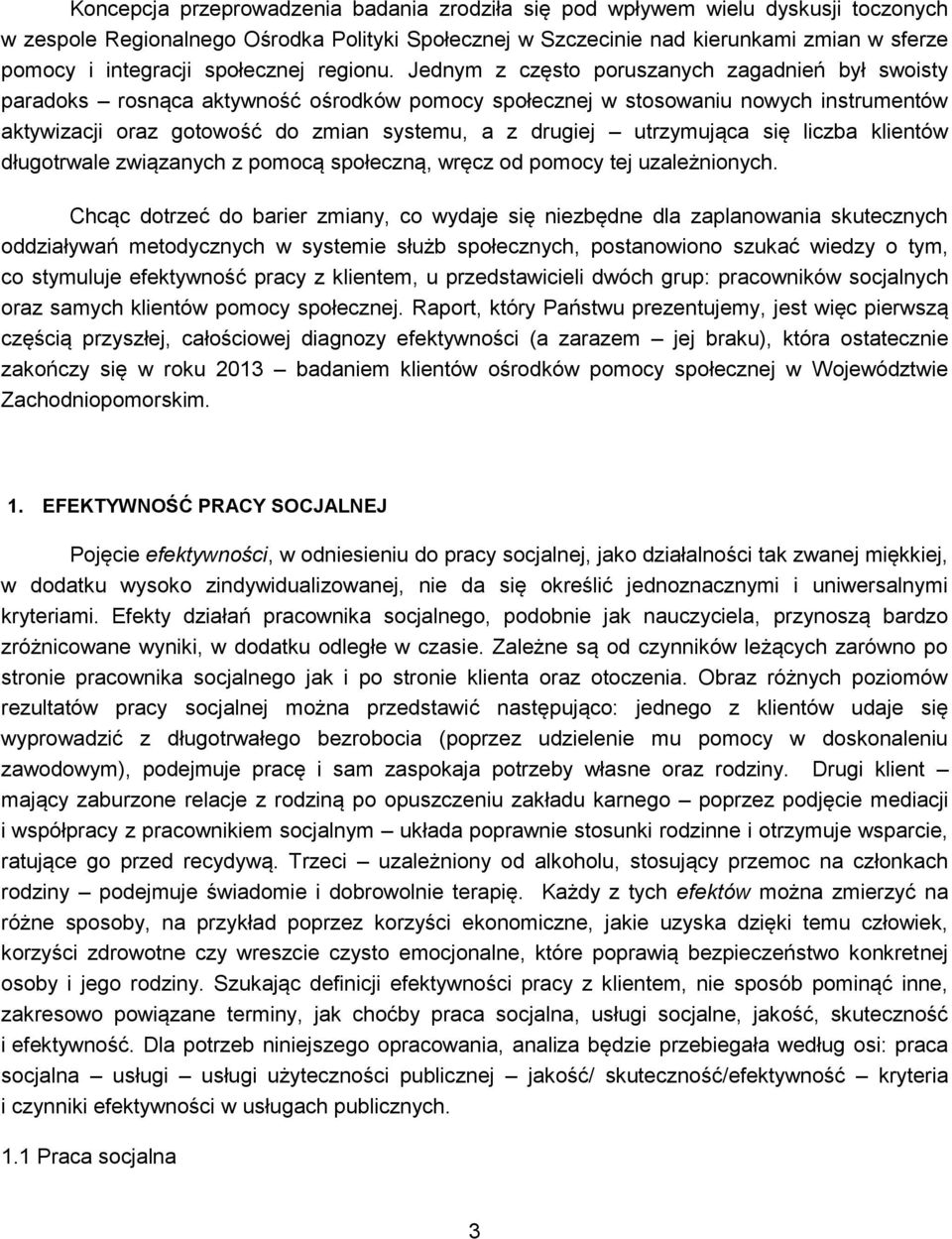 Jednym z często poruszanych zagadnień był swoisty paradoks rosnąca aktywność ośrodków pomocy społecznej w stosowaniu nowych instrumentów aktywizacji oraz gotowość do zmian systemu, a z drugiej