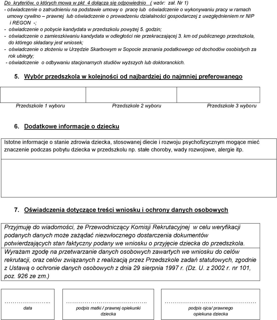 uwzględnieniem nr NIP i REGON -; - oświadczenie o pobycie kandydata w przedszkolu powyżej 5. godzin; - oświadczenie o zamieszkiwaniu kandydata w odległości nie przekraczającej 3.