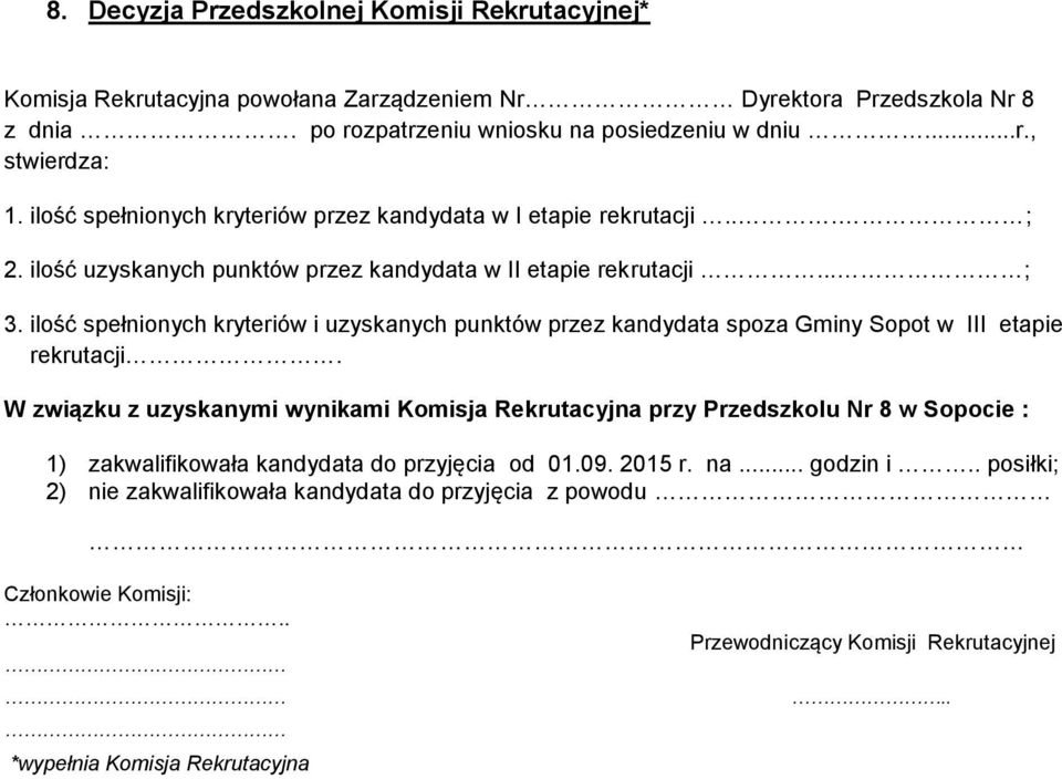 ilość spełnionych kryteriów i uzyskanych punktów przez kandydata spoza Gminy Sopot w III etapie rekrutacji.