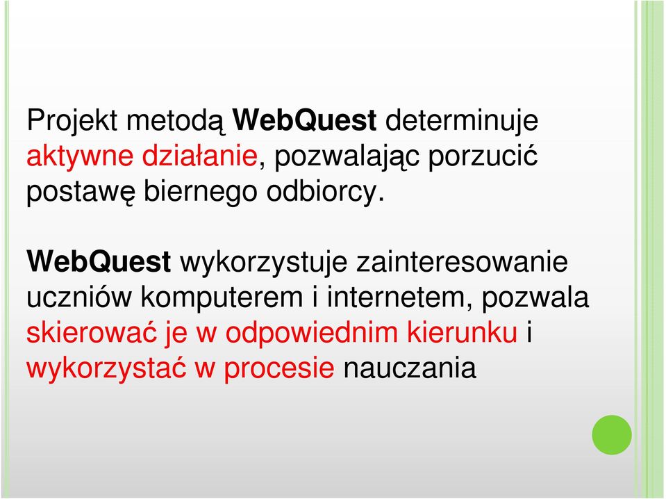 WebQuest wykorzystuje zainteresowanie uczniów komputerem i