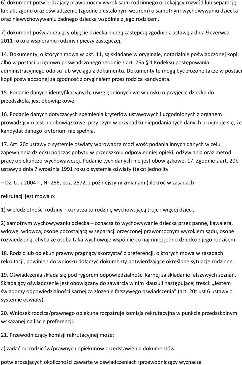 zastępczej, 14. Dokumenty, o których mowa w pkt. 11, są składane w oryginale, notarialnie poświadczonej kopii albo w postaci urzędowo poświadczonego zgodnie z art.