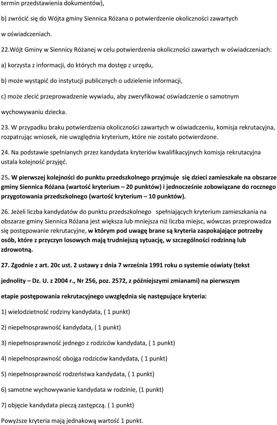 udzielenie informacji, c) może zlecić przeprowadzenie wywiadu, aby zweryfikować oświadczenie o samotnym wychowywaniu dziecka. 23.