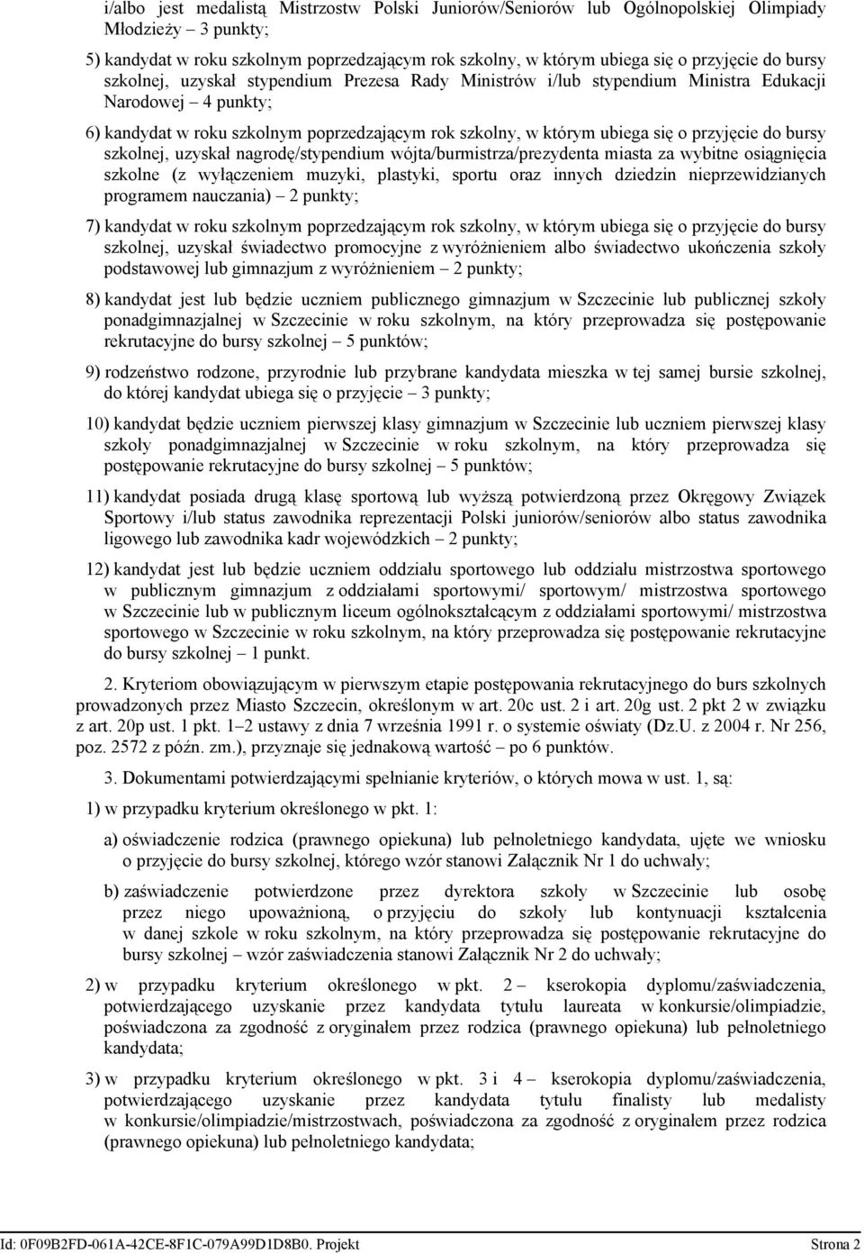 przyjęcie do bursy szkolnej, uzyskał nagrodę/stypendium wójta/burmistrza/prezydenta miasta za wybitne osiągnięcia szkolne (z wyłączeniem muzyki, plastyki, sportu oraz innych dziedzin