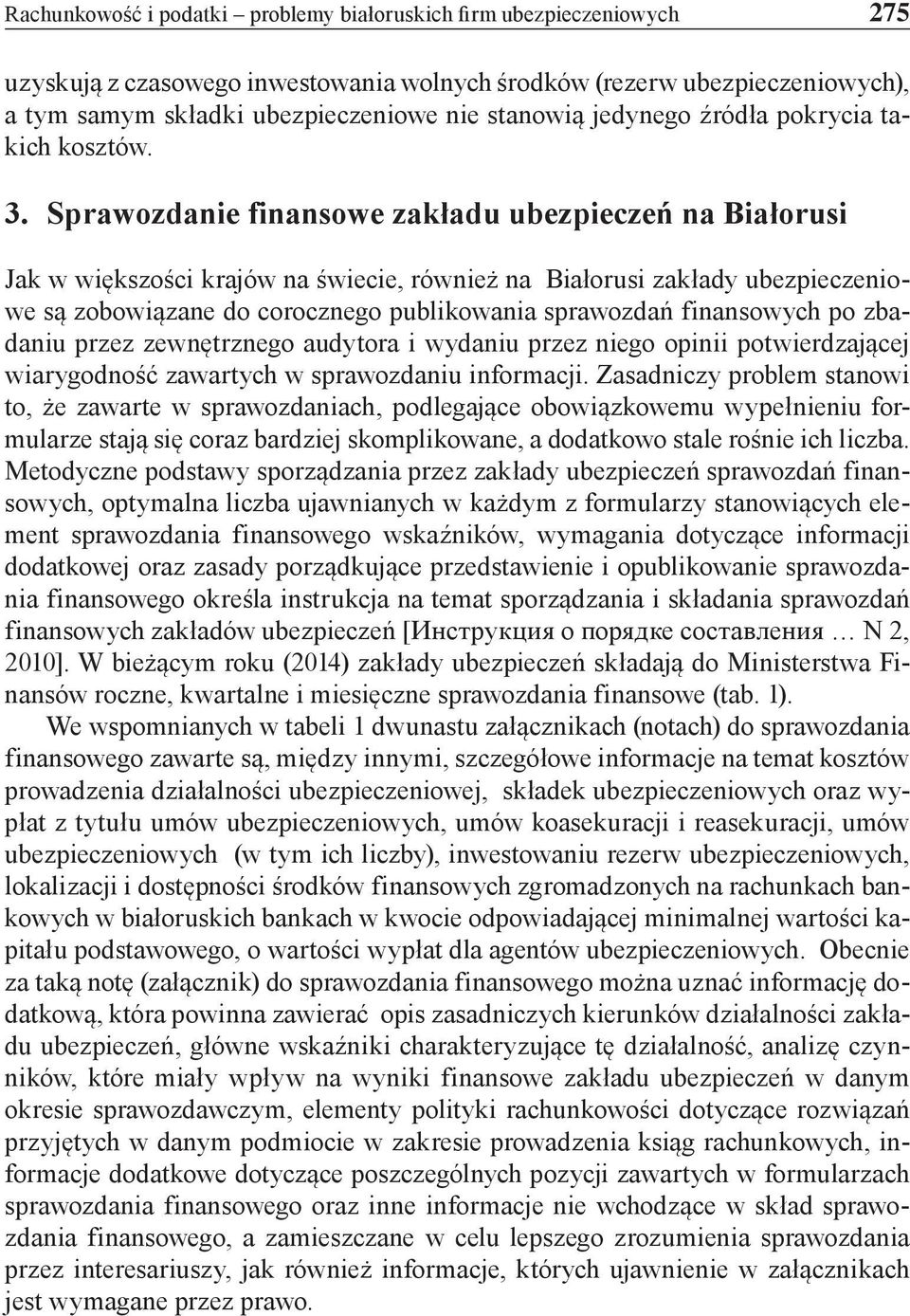 Sprawozdanie finansowe zakładu ubezpieczeń na Białorusi Jak w większości krajów na świecie, również na Białorusi zakłady ubezpieczeniowe są zobowiązane do corocznego publikowania sprawozdań