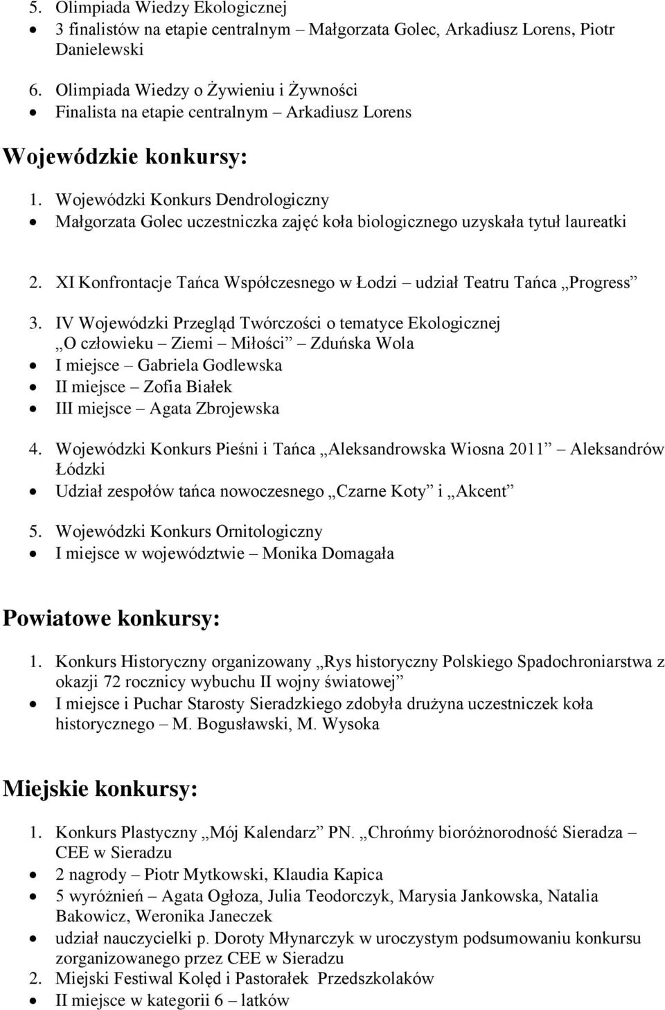 Wojewódzki Konkurs Dendrologiczny Małgorzata Golec uczestniczka zajęć koła biologicznego uzyskała tytuł laureatki 2. XI Konfrontacje Tańca Współczesnego w Łodzi udział Teatru Tańca Progress 3.