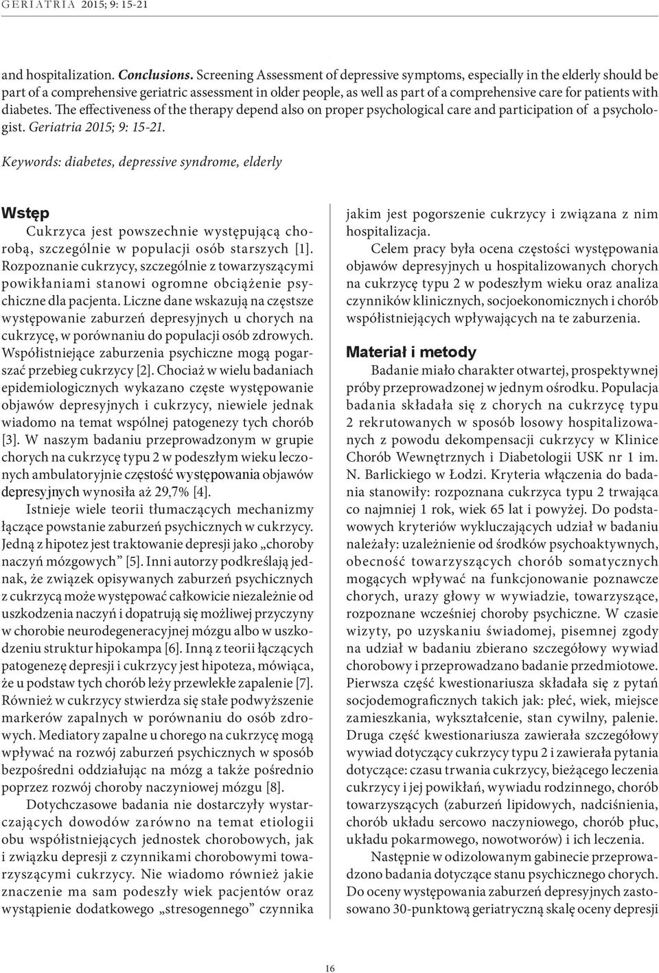 with diabetes. The effectiveness of the therapy depend also on proper psychological care and participation of a psychologist. Geriatria 2015; 9: 15-21.