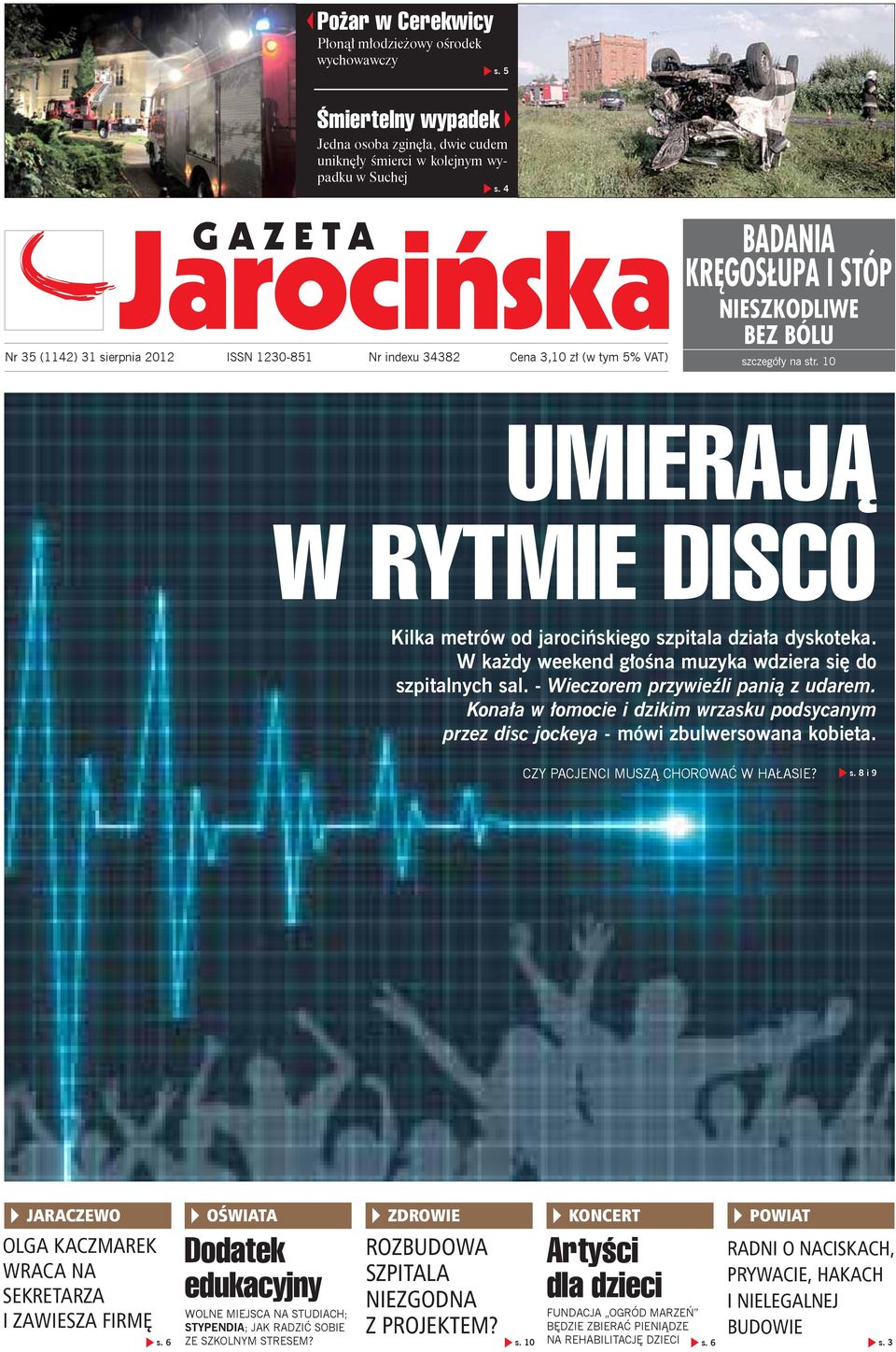 10 UMIERAJĄ W RYTMIE DISCO Kilka metrów od jarocińskiego szpitala działa dyskoteka. W każdy weekend głośna muzyka wdziera się do szpitalnych sal. - Wieczorem przywieźli panią z udarem.