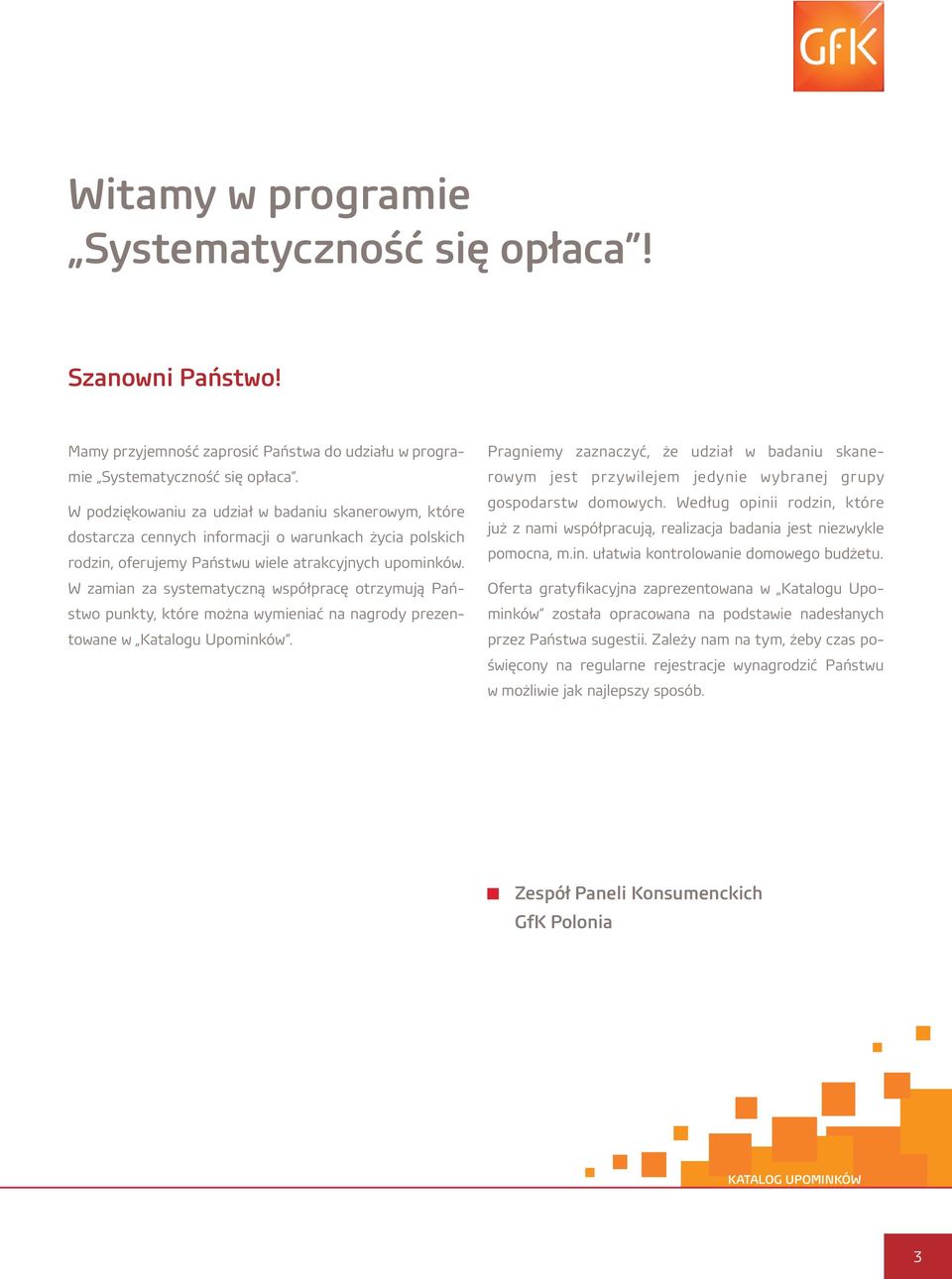 W zamian za systematyczną współpracę otrzymują Państwo punkty, które można wymieniać na nagrody prezentowane w Katalogu Upominków.