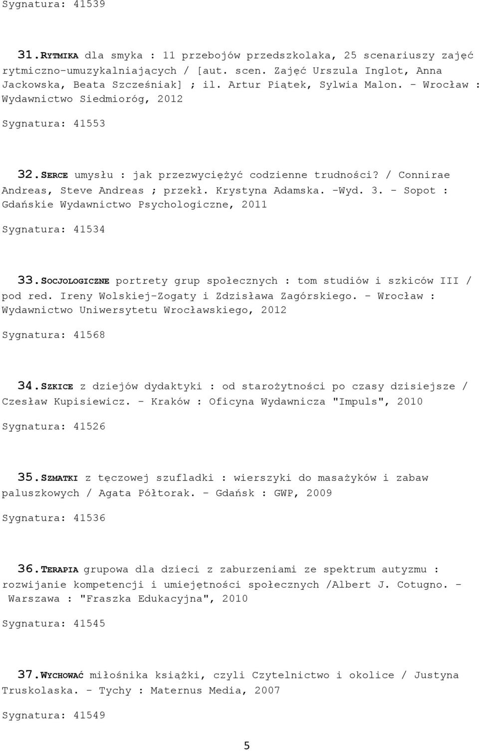 Krystyna Adamska. -Wyd. 3. - Sopot : Gdańskie Wydawnictwo Psychologiczne, 2011 Sygnatura: 41534 33.SOCJOLOGICZNE portrety grup społecznych : tom studiów i szkiców III / pod red.