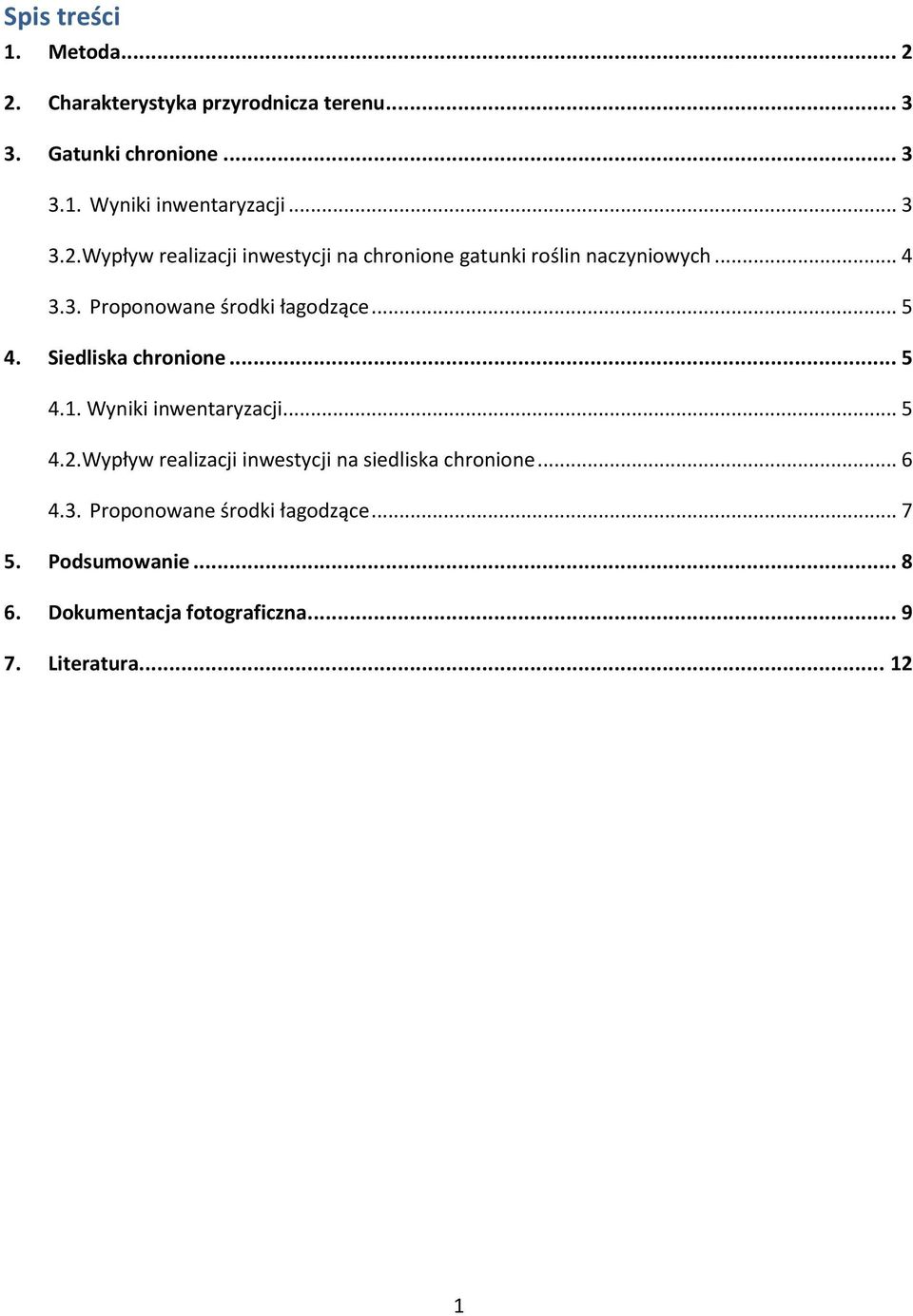 .. 5 4. Siedliska chronione... 5 4.1. Wyniki inwentaryzacji... 5 4.2.Wypływ realizacji inwestycji na siedliska chronione.