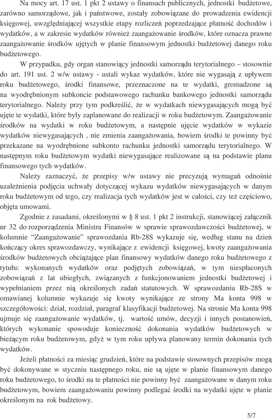 poprzedzajce płatno dochodów i wydatków, a w zakresie wydatków równie zaangaowanie rodków, które oznacza prawne zaangaowanie rodków ujtych w planie finansowym jednostki budetowej danego roku