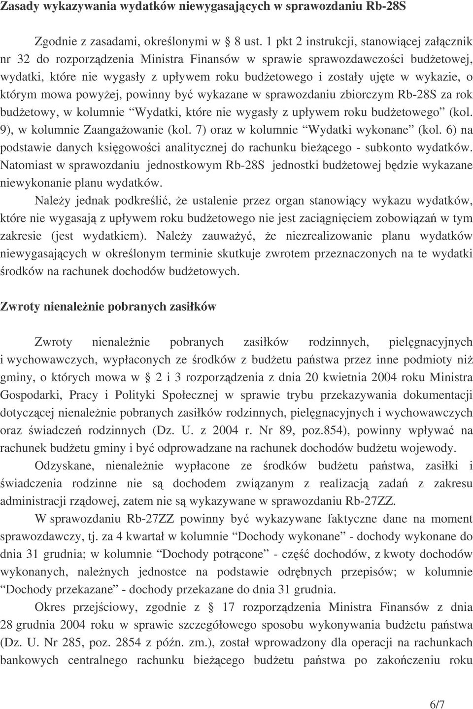 którym mowa powyej, powinny by wykazane w sprawozdaniu zbiorczym Rb-28S za rok budetowy, w kolumnie Wydatki, które nie wygasły z upływem roku budetowego (kol. 9), w kolumnie Zaangaowanie (kol.