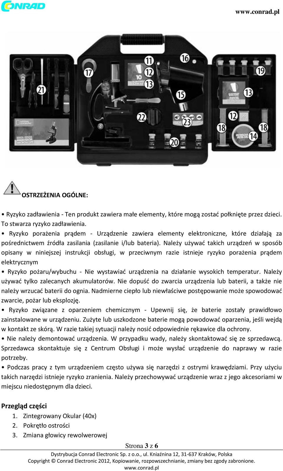 Należy używać takich urządzeń w sposób opisany w niniejszej instrukcji obsługi, w przeciwnym razie istnieje ryzyko porażenia prądem elektrycznym Ryzyko pożaru/wybuchu - Nie wystawiać urządzenia na