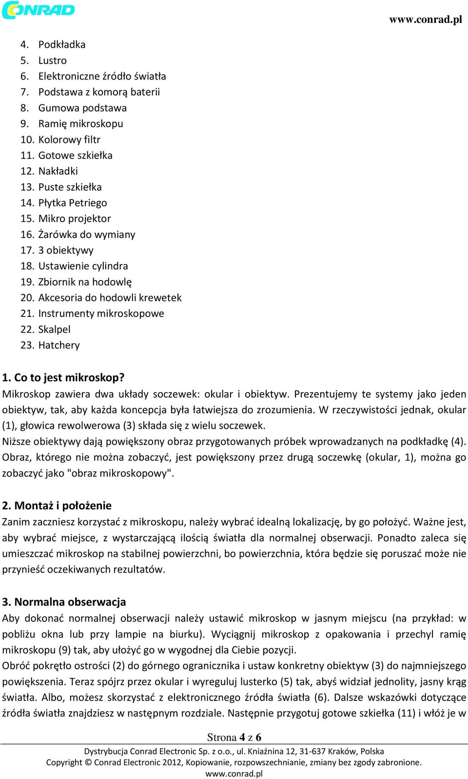 Skalpel 23. Hatchery 1. Co to jest mikroskop? Mikroskop zawiera dwa układy soczewek: okular i obiektyw.