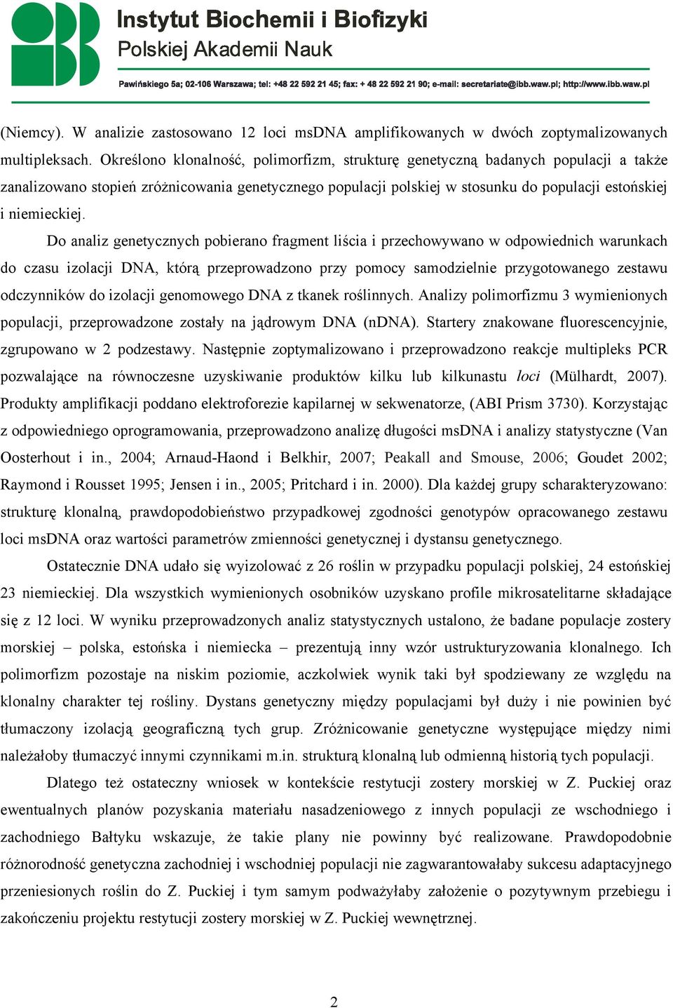 Do analiz genetycznych pobierano fragment liścia i przechowywano w odpowiednich warunkach do czasu izolacji DNA, którą przeprowadzono przy pomocy samodzielnie przygotowanego zestawu odczynników do