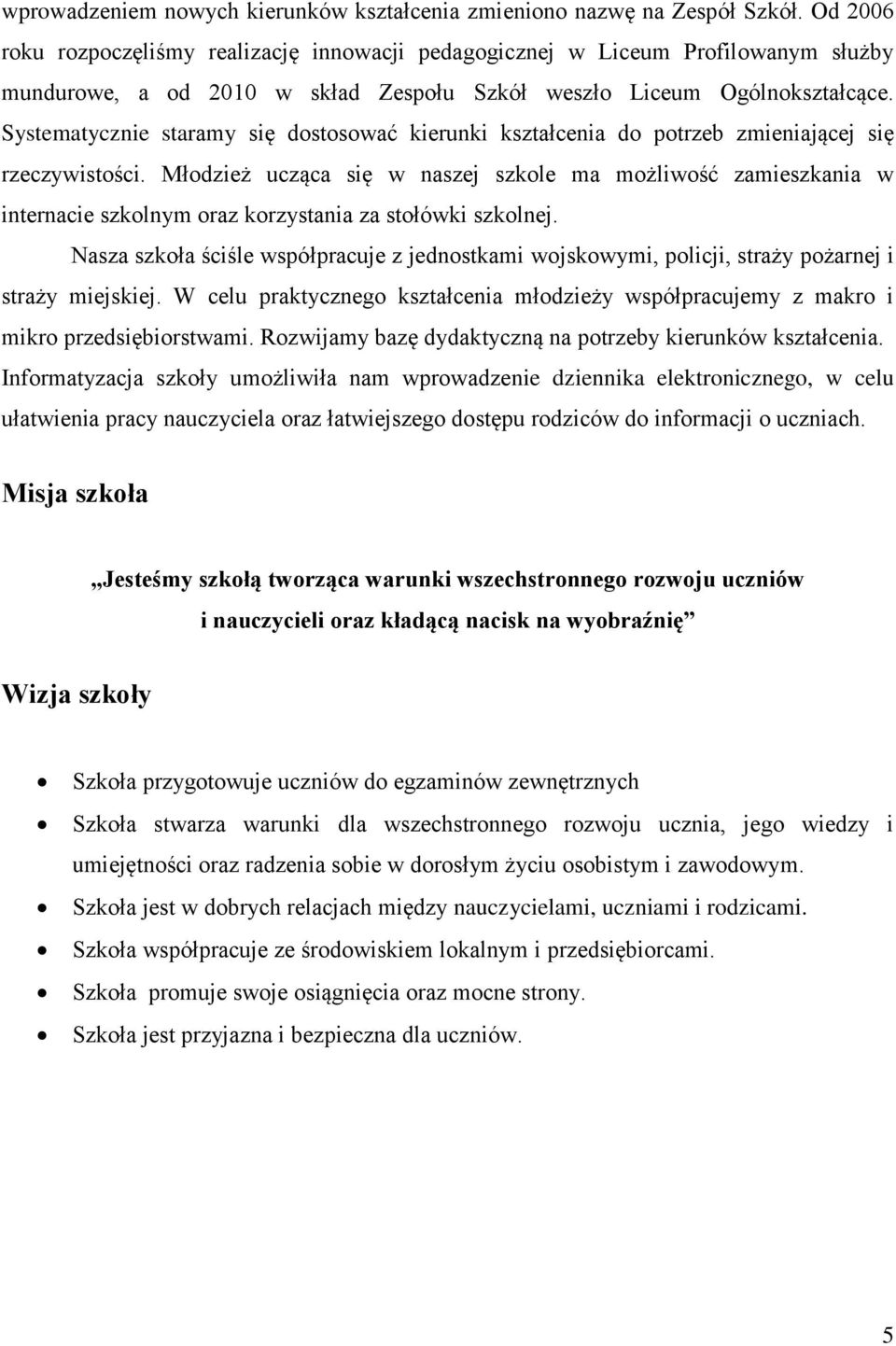 Systematycznie staramy się dostosować kierunki kształcenia do potrzeb zmieniającej się rzeczywistości.