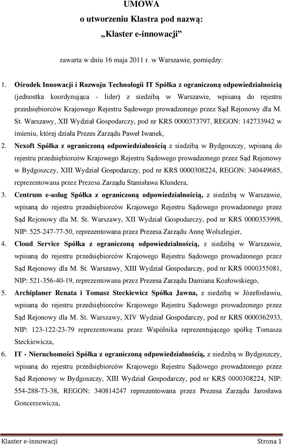 Sądowego prowadzonego przez Sąd Rejonowy dla M. St. Warszawy, XII Wydział Gospodarczy, pod nr KRS 0000373797, REGON: 142733942 w imieniu, której działa Prezes Zarządu Paweł Iwanek, 2.