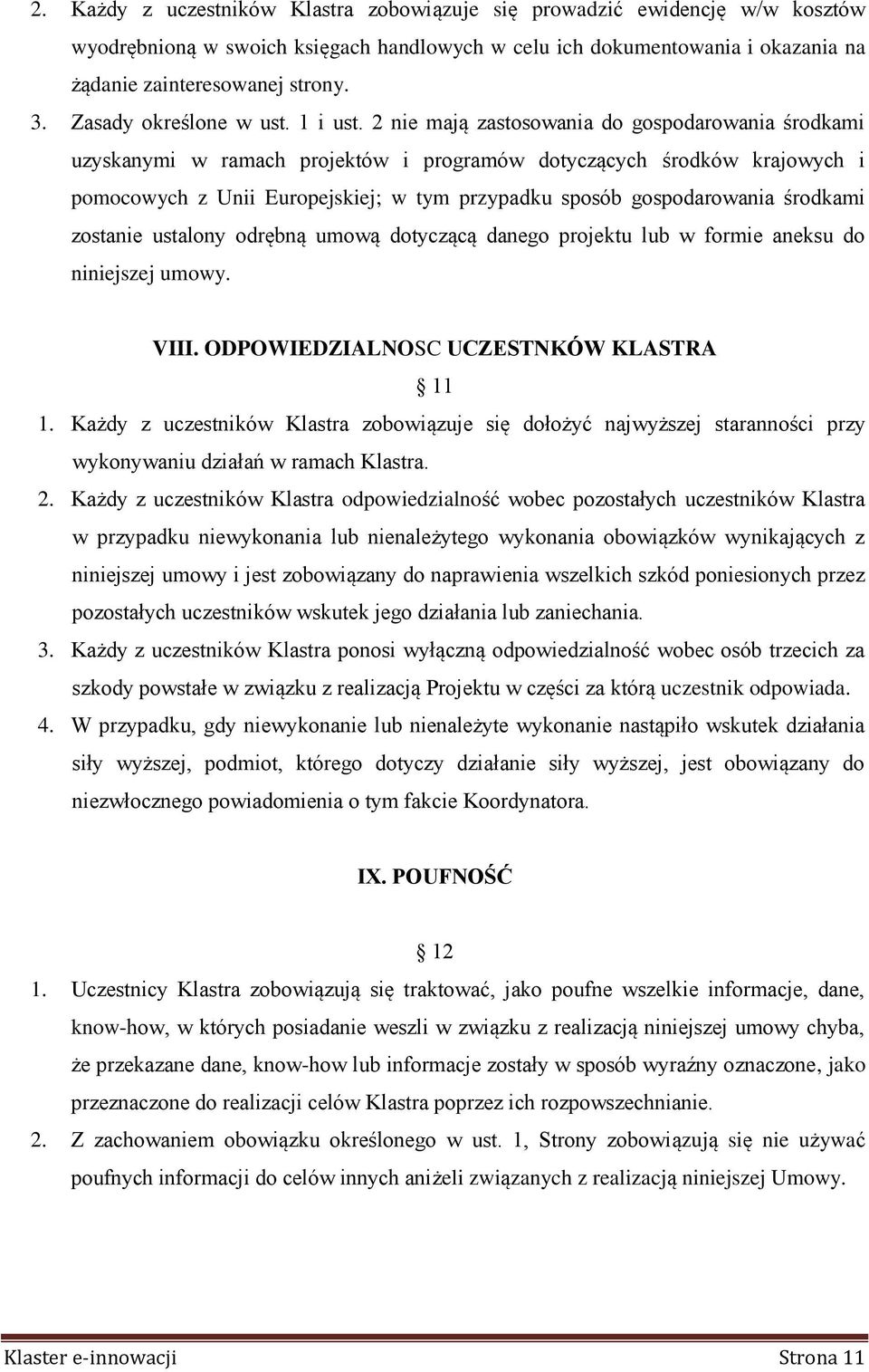 2 nie mają zastosowania do gospodarowania środkami uzyskanymi w ramach projektów i programów dotyczących środków krajowych i pomocowych z Unii Europejskiej; w tym przypadku sposób gospodarowania