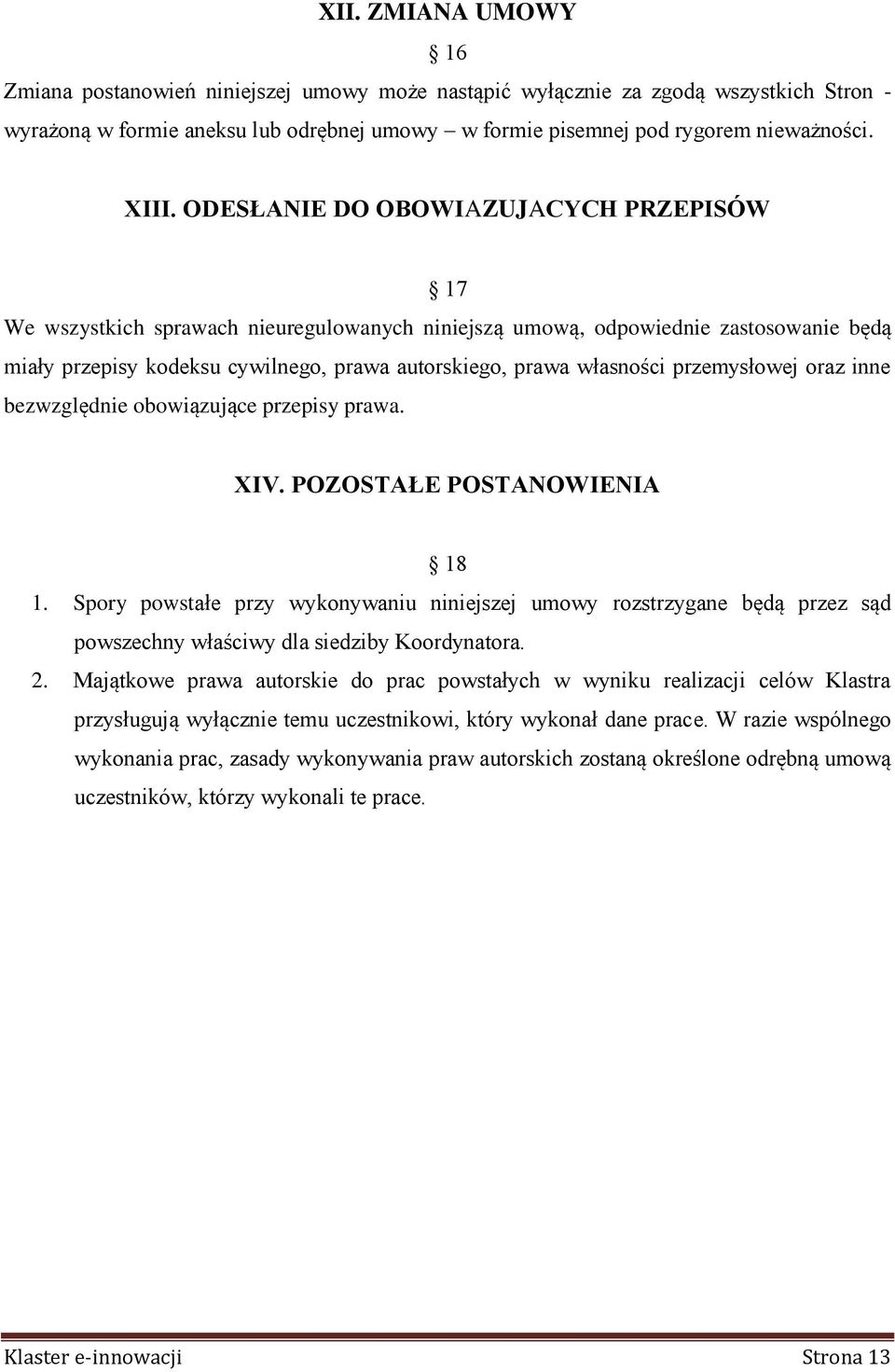 własności przemysłowej oraz inne bezwzględnie obowiązujące przepisy prawa. XIV. POZOSTAŁE POSTANOWIENIA 18 1.