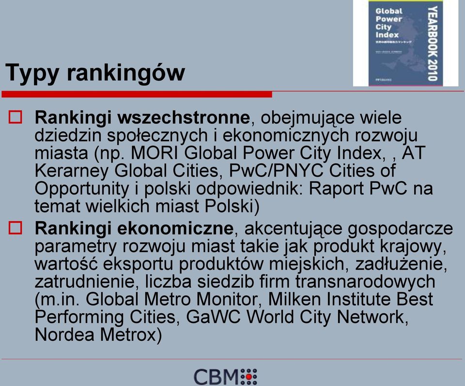 miast Polski) Rankingi ekonomiczne, akcentujące gospodarcze parametry rozwoju miast takie jak produkt krajowy, wartość eksportu produktów