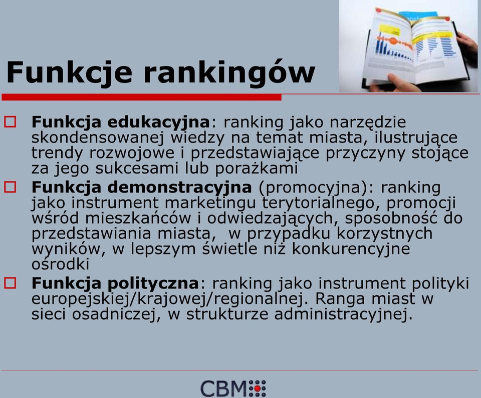 wśród mieszkańców i odwiedzających, sposobność do przedstawiania miasta, w przypadku korzystnych wyników, w lepszym świetle niż konkurencyjne