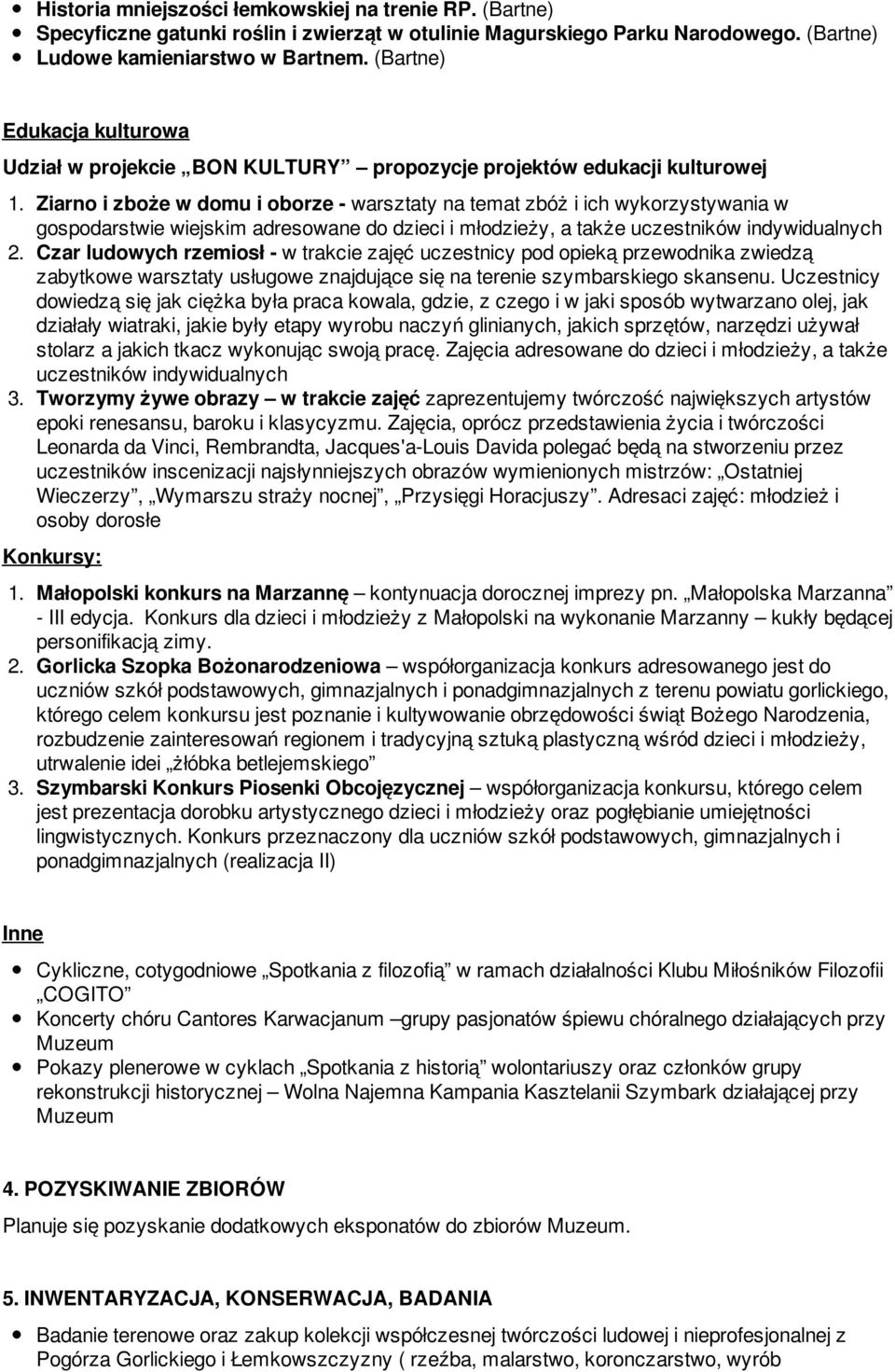 Ziarno i zboże w domu i oborze - warsztaty na temat zbóż i ich wykorzystywania w gospodarstwie wiejskim adresowane do dzieci i młodzieży, a także uczestników indywidualnych 2.