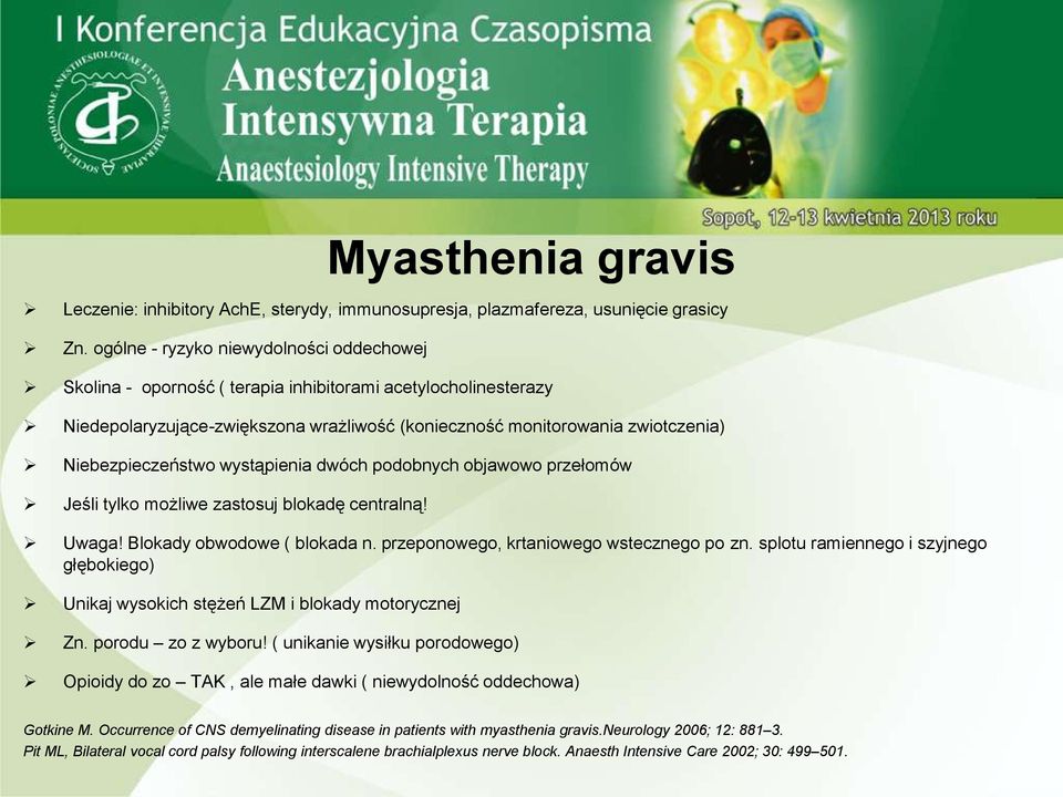 Niebezpieczeństwo wystąpienia dwóch podobnych objawowo przełomów Jeśli tylko możliwe zastosuj blokadę centralną! Uwaga! Blokady obwodowe ( blokada n. przeponowego, krtaniowego wstecznego po zn.