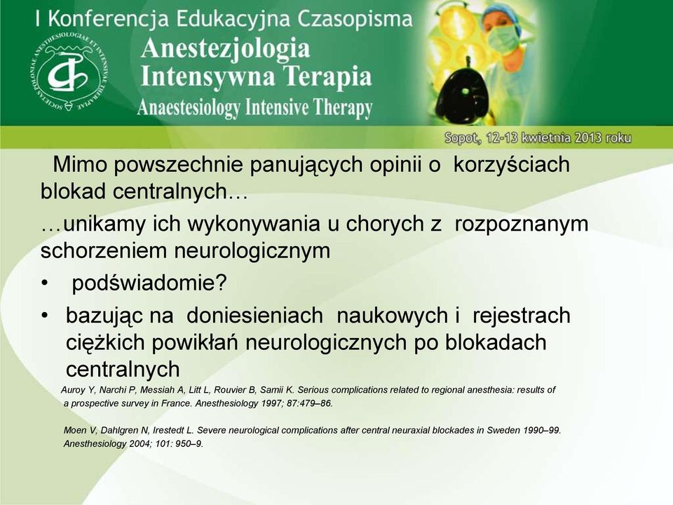 bazując na doniesieniach naukowych i rejestrach ciężkich powikłań neurologicznych po blokadach centralnych Auroy Y, Narchi P, Messiah A, Litt L,