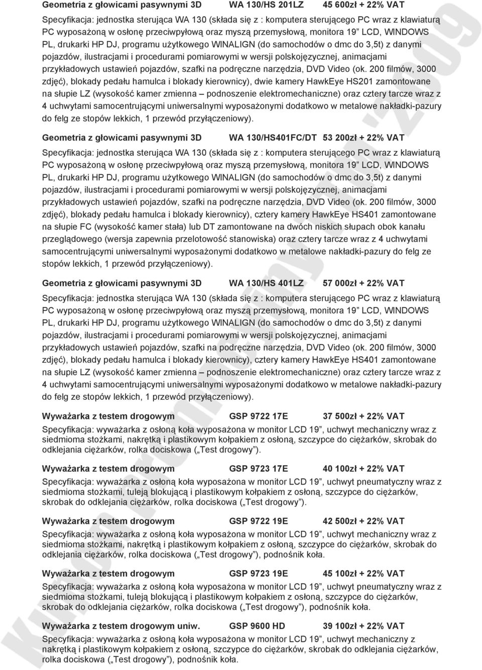 130/HS401FC/DT 53 200zł + 22% VAT zdjęć), blokady pedału hamulca i blokady kierownicy), cztery kamery HawkEye HS401 zamontowane na słupie FC (wysokość kamer stała) lub DT zamontowane na dwóch niskich