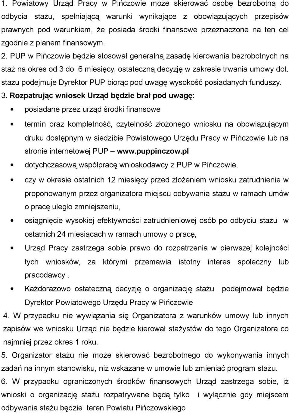 PUP w Pińczowie będzie stosował generalną zasadę kierowania bezrobotnych na staż na okres od 3 do 6 miesięcy, ostateczną decyzję w zakresie trwania umowy dot.