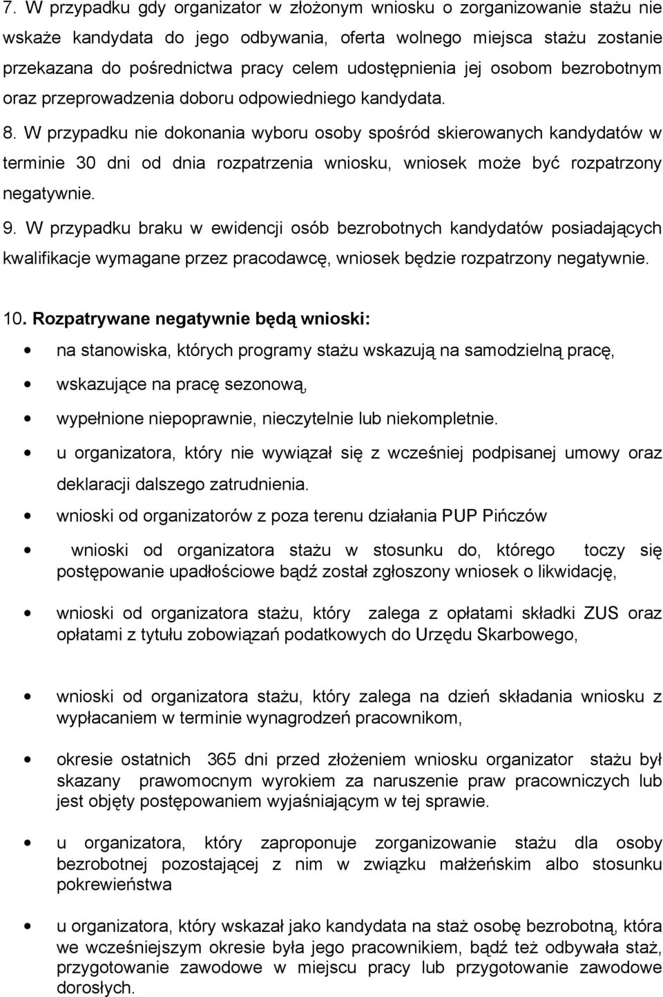 W przypadku nie dokonania wyboru osoby spośród skierowanych kandydatów w terminie 30 dni od dnia rozpatrzenia wniosku, wniosek może być rozpatrzony negatywnie. 9.