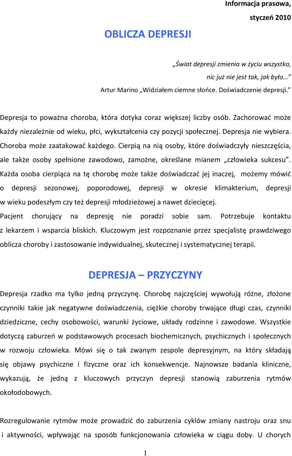 Choroba może zaatakować każdego. Cierpią na nią osoby, które doświadczyły nieszczęścia, ale także osoby spełnione zawodowo, zamożne, określane mianem człowieka sukcesu.