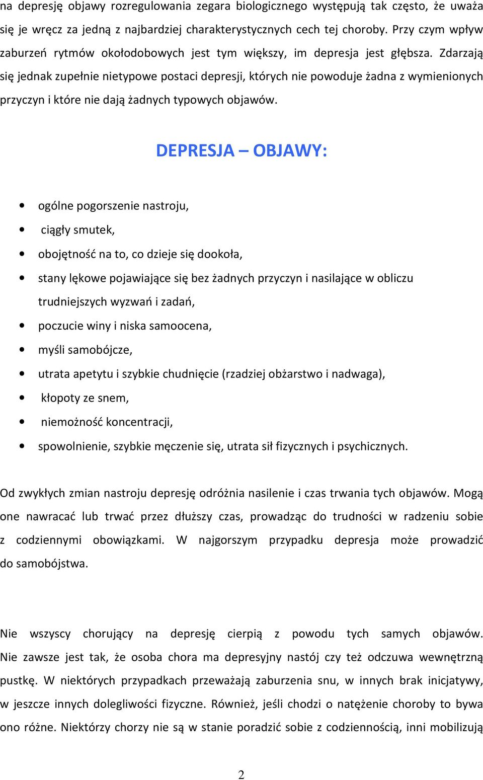 Zdarzają się jednak zupełnie nietypowe postaci depresji, których nie powoduje żadna z wymienionych przyczyn i które nie dają żadnych typowych objawów.